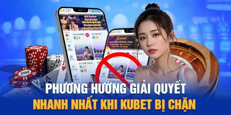 3 cách hiệu quả để truy cập Kubet bị chặn link