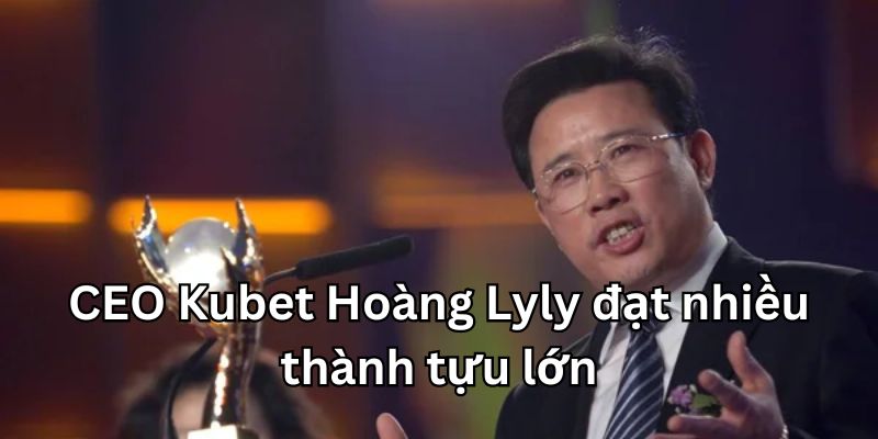 CEO kubet Hoàng Lyly đạt nhiều thành tựu lớn