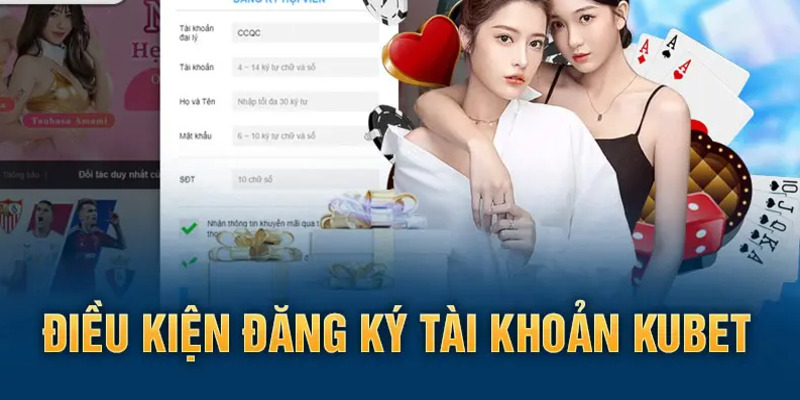 Điều kiện làm tài khoản ở Kubet