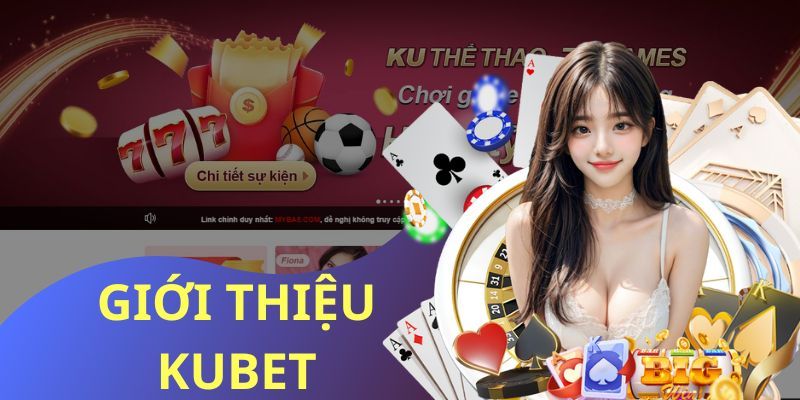 Dịch vụ tại mục giới thiệu Kubet có gì đặc biệt