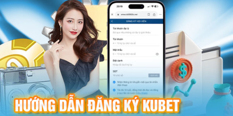 Tips hướng dẫn đăng ký Kubet ngay ở trên điện thoại