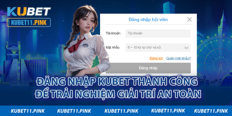 Đăng nhập Kubet thành công để trải nghiệm giải trí an toàn