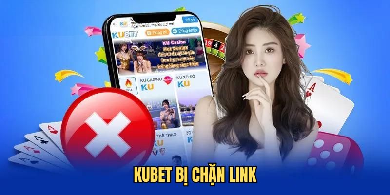 Những lưu ý cần nhớ khi truy cập Kubet bị chặn link