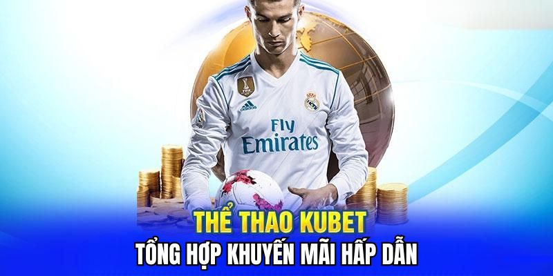 Top sự kiện ưu đãi hot nhất tại nhà cái Kubet 