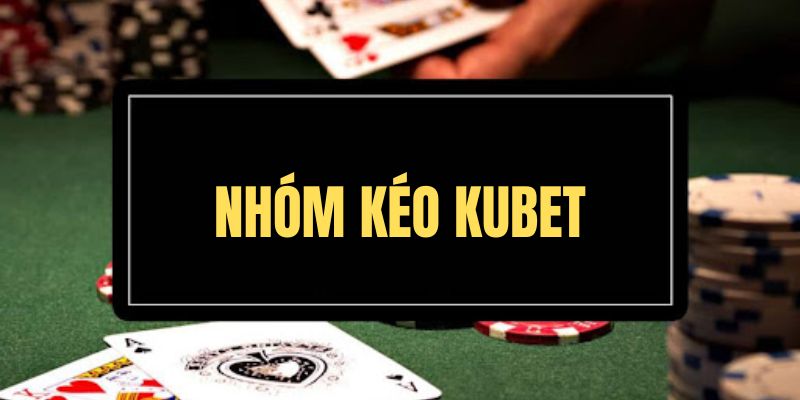 nhóm kéo kubet