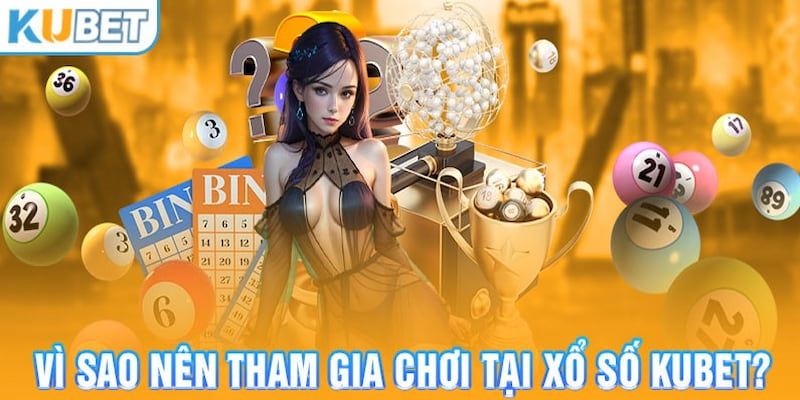 Tại sao xổ số Kubet luôn hấp dẫn đông đảo bet thủ?